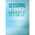 Sessions with Myself: A clinical psychologist's personal healing of childhood sexual abuse through messages from spirit. Insights into under - Hardcover
