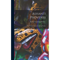 Ashanti Proverbs: (The Primitive Ethics of a Savage People) - Hardcover
