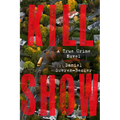 Kill Show: A True Crime Novel - Hardcover