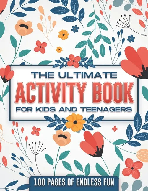 The ultimate activity book for kids and teenagers: 100 pages of endless fun - Paperback