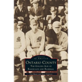 Ontario County: The Golden Age of Railroads and Baseball - Hardcover