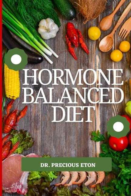 Hormone Balanced Diet: Natural Ways to Restore Hormone Balance - Paperback