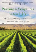 Praying the Scriptures for Your Life: 31 Days of Abiding in the Presence, Provision, and Power of God - Paperback