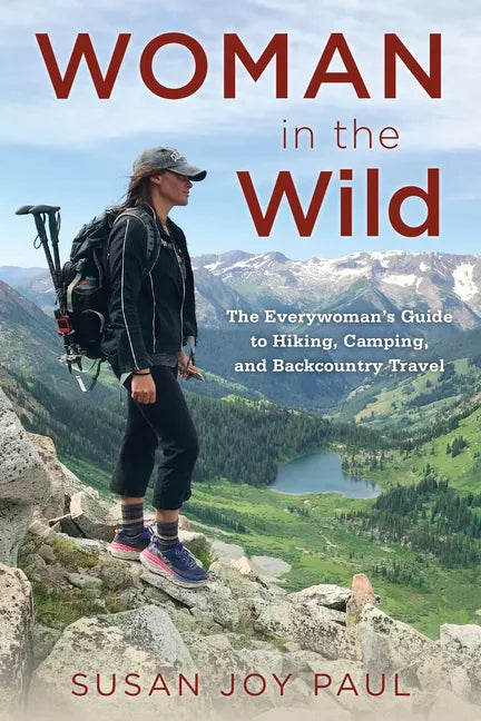 Woman in the Wild: The Everywoman's Guide to Hiking, Camping, and Backcountry Travel - Paperback
