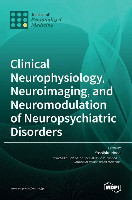 Clinical Neurophysiology, Neuroimaging, and Neuromodulation of Neuropsychiatric Disorders - Hardcover