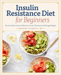 Insulin Resistance Diet for Beginners: The Complete Guide to Reverse Insulin Resistance & Manage Weight - Paperback