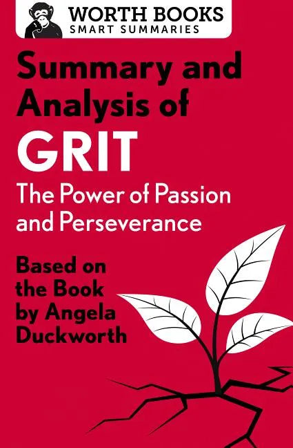 Summary and Analysis of Grit: The Power of Passion and Perseverance: Based on the Book by Angela Duckworth - Paperback