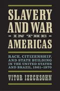 Slavery and War in the Americas: Race, Citizenship, and State Building in the United States and Brazil, 1861-1870 - Hardcover