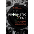 The Prophetic Lens: The Camera and Black Moral Agency from Mlk to Darnella Frazier - Hardcover