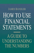 How to Use Financial Statements: A Guide to Understanding the Numbers - Paperback