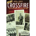 Crossfire: The Life of Chuck Svoboda, a Foot-Soldier in God's Army - Paperback