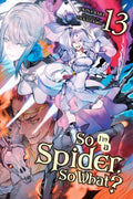 So I'm a Spider, So What?, Vol. 13 (Light Novel): Volume 13 - Paperback