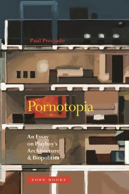 Pornotopia: An Essay on Playboy's Architecture and Biopolitics - Paperback