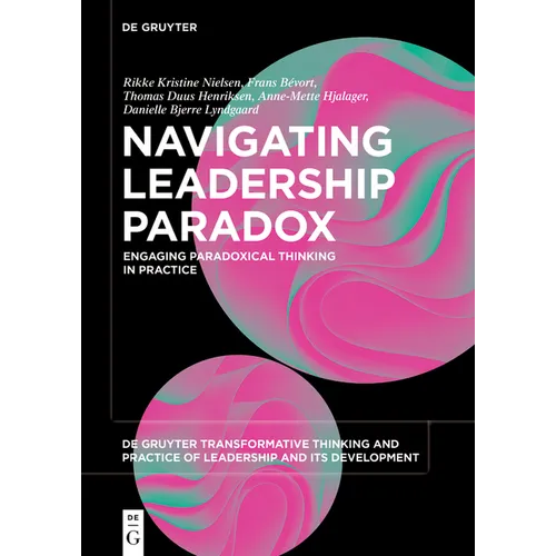 Navigating Leadership Paradox: Engaging Paradoxical Thinking in Practice - Paperback