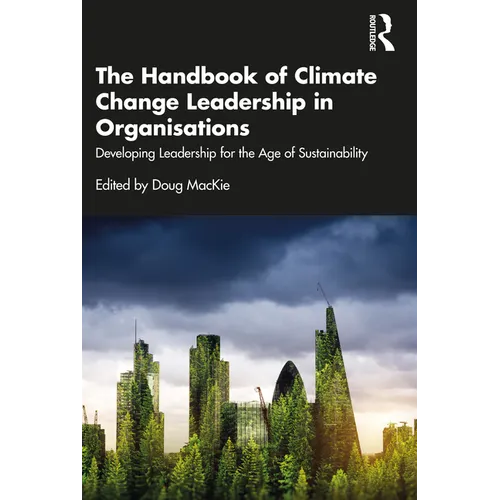 The Handbook of Climate Change Leadership in Organisations: Developing Leadership for the Age of Sustainability - Paperback