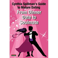 From Dinner Date to Soulmate: Cynthia Spillman's Guide to Mature Dating - Paperback
