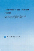 Mistresses of the Transient Hearth: American Army Officers' Wives and Material Culture, 1840-1880 - Paperback