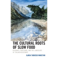 The Cultural Roots of Slow Food: Peasants, Partisans, and the Landscape of Italian Resistance - Hardcover