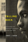 Falling Back: Incarceration and Transitions to Adulthood among Urban Youth - Paperback