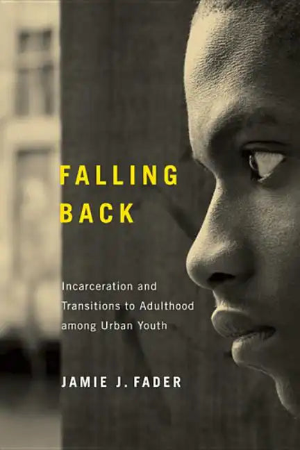 Falling Back: Incarceration and Transitions to Adulthood among Urban Youth - Paperback