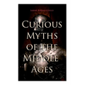 Curious Myths of the Middle Ages: Folk Tales & Legends of Medieval England - Paperback