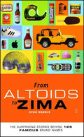 From Altoids to Zima: The Surprising Stories Behind 125 Famous Brand Names - Paperback