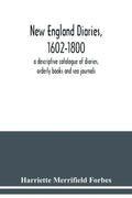 New England diaries, 1602-1800: a descriptive catalogue of diaries, orderly books and sea journals - Paperback