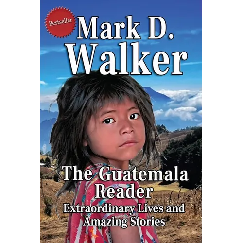 The Guatemala Reader: Extraordinary Lives and Amazing Stories - Paperback