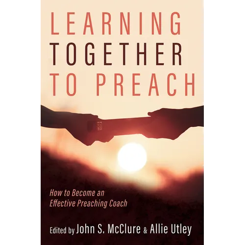 Learning Together to Preach: How to Become an Effective Preaching Coach - Paperback