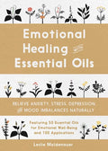 Emotional Healing with Essential Oils: Relieve Anxiety, Stress, Depression, and Mood Imbalances Naturally - Paperback