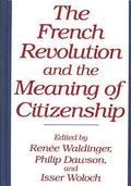 The French Revolution and the Meaning of Citizenship - Hardcover