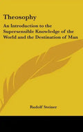 Theosophy: An Introduction to the Supersensible Knowledge of the World and the Destination of Man - Hardcover