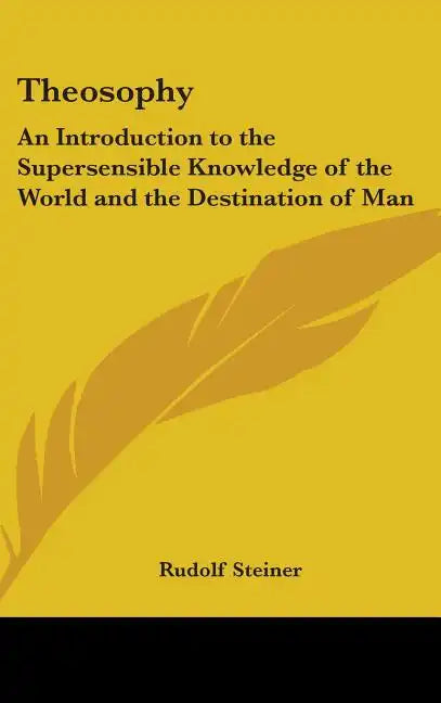 Theosophy: An Introduction to the Supersensible Knowledge of the World and the Destination of Man - Hardcover
