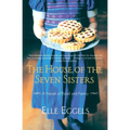 The House of the Seven Sisters: A Novel of Food and Family - Paperback