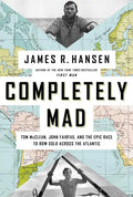 Completely Mad: Tom McClean, John Fairfax, and the Epic Race to Row Solo Across the Atlantic - Hardcover