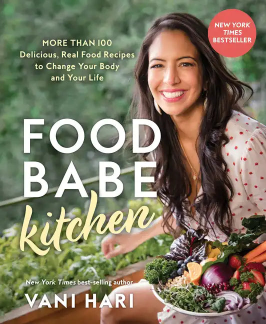 Food Babe Kitchen: More Than 100 Delicious, Real Food Recipes to Change Your Body and Your Life: - Paperback