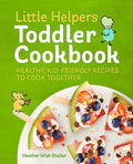 Little Helpers Toddler Cookbook: Healthy, Kid-Friendly Recipes to Cook Together - Paperback