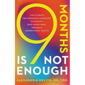 9 Months Is Not Enough: The Ultimate Pre-pregnancy Checklist to Create a Baby-Ready Body and Build Generational Health - Paperback