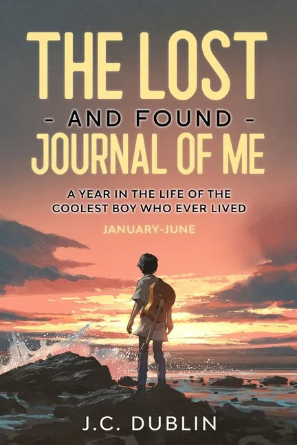 The Lost and Found Journal of Me: A Year in the Life of the Coolest Boy Who Ever Lived (January-June) - Paperback