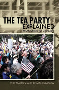 The Tea Party Explained: From Crisis to Crusade - Paperback