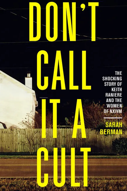 Don't Call It a Cult: The Shocking Story of Keith Raniere and the Women of Nxivm - Paperback