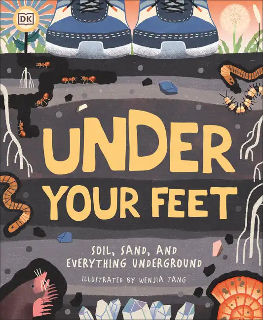 Under Your Feet... Soil, Sand and Everything Underground - Hardcover