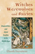 Witches, Werewolves, and Fairies: Shapeshifters and Astral Doubles in the Middle Ages - Paperback