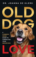 Old Dog Love: A Common-Sense Guide to Caring for Your Senior Dog - Hardcover