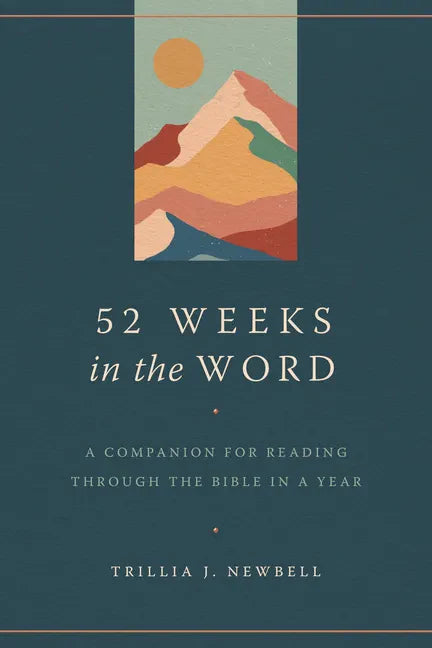 52 Weeks in the Word: A Companion for Reading Through the Bible in a Year - Paperback