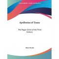 Apollonius of Tyana: The Pagan Christ of the Third Century - Paperback