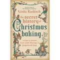 The Secret History of Christmas Baking: Recipes & Stories from Tomb Offerings to Gingerbread Boys - Paperback