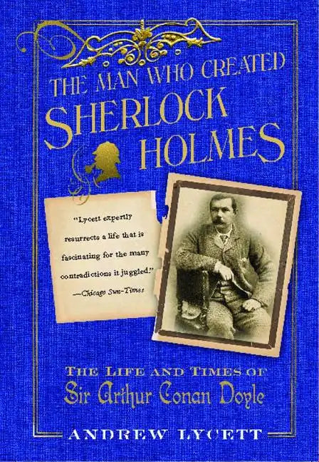 Man Who Created Sherlock Holmes: The Life and Times of Sir Arthur Conan Doyle - Paperback