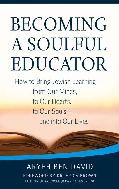 Becoming a Soulful Educator: How to Bring Jewish Learning from Our Minds, to Our Hearts, to Our Souls--And Into Our Lives - Paperback