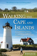 Walking the Cape and Islands: A Comprehensive Guide to the Walking and Hiking Trails of Cape Cod, Martha's Vineyard, and Nantucket - Paperback